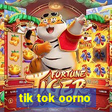 tik tok oorno